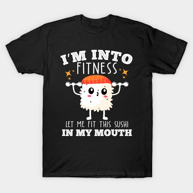 I'm into fitness let me fit this sushi in my mouth food fitness pun T-Shirt by Bubbly Tea